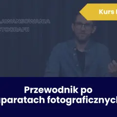 Darmowy kurs fotografii online z certyfikatem. Przewodnik po aparatach fotograficznych dla zaawansowanych.