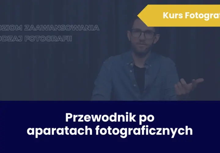 Darmowy kurs fotografii online z certyfikatem. Przewodnik po aparatach fotograficznych dla zaawansowanych.